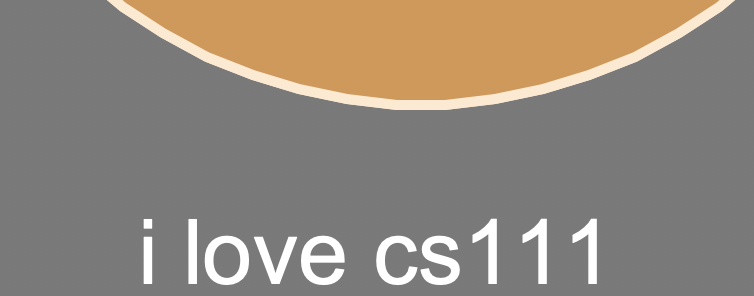 text2: The same text ('i love cs111') in a larger font centered below the face desicrbed above.