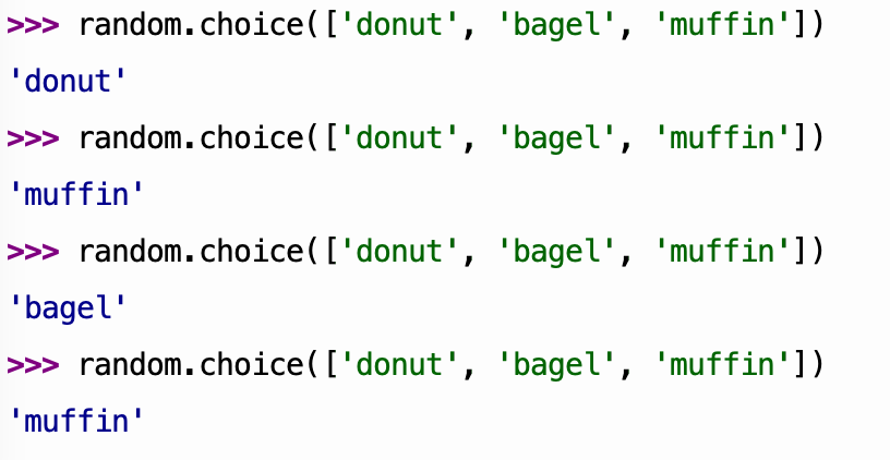 Thonny shell showing invocations of random.choice with three strings: bagel, muffin and donut. Again the stirngs are placed inside square brackets inside the function call parentheses, and separated with commas. The results are again different each time: "donut", then "muffin", then "bagel", then "muffin" again.